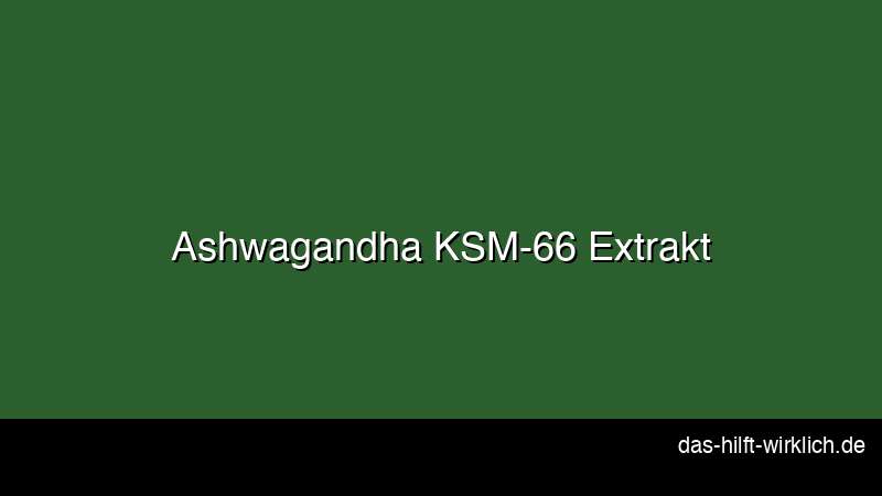 Ashwagandha Pflanze Wurzel KSM-66 Extrakt Testosteron