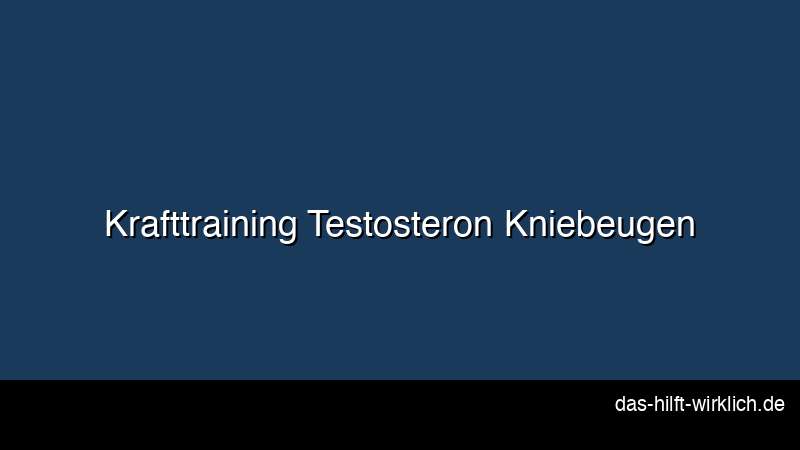 Krafttraining Testosteron steigern Kniebeugen Kreuzheben